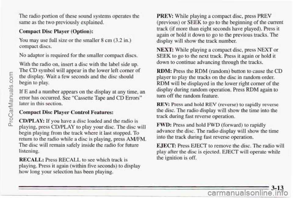 PONTIAC BONNEVILLE 1995  Owners Manual The radio portion of these sound systems operates the 
same 
as the two previously explained. 
Compact  Disc  Player  (Option): 
You may  use full  size or  the smaller 8 cm (3.2 in.) 
compact 
discs.