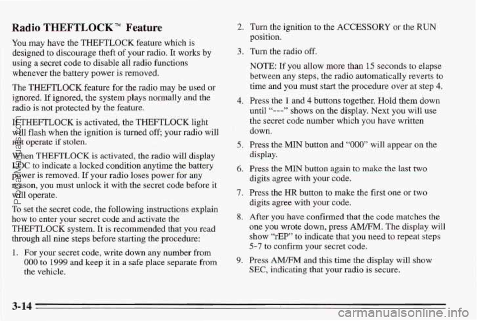 PONTIAC BONNEVILLE 1995  Owners Manual Radio THEFTLOCK TM Feature 
You may  have  the THEFTLOCK feature  which  is 
designed  to discourage theft  of 
your radio.  It  works  by 
using  a  secret  code  to disable all  radio  functions 
wh