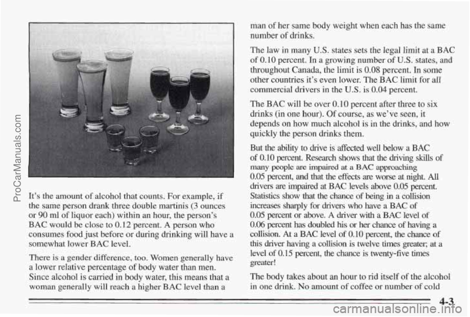 PONTIAC BONNEVILLE 1995  Owners Manual It’s the amount of alcohol  that counts.  For example,  if 
the same person drank three double martinis 
(3 ounces 
or 
90 ml of  liquor  each) within  an  hour,  the  person’s 
BAC would be close