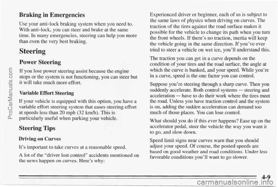 PONTIAC BONNEVILLE 1995  Owners Manual Braking  in  Emergencies 
Use  your anti-lock braking system when  you  need to. 
With  anti-lock,  you can steer and brake at the  same 
time.  In  many  emergencies, steering  can help  you more 
th