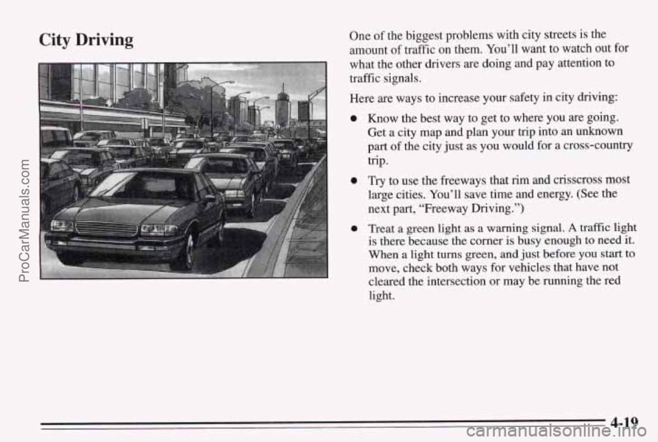 PONTIAC BONNEVILLE 1995  Owners Manual City Driving One of the biggest problems  with city streets is  the 
amount  of traffic  on them.  You’ll  want  to watch 
out for 
what the other drivers  are doing and pay attention  to 
traffic s