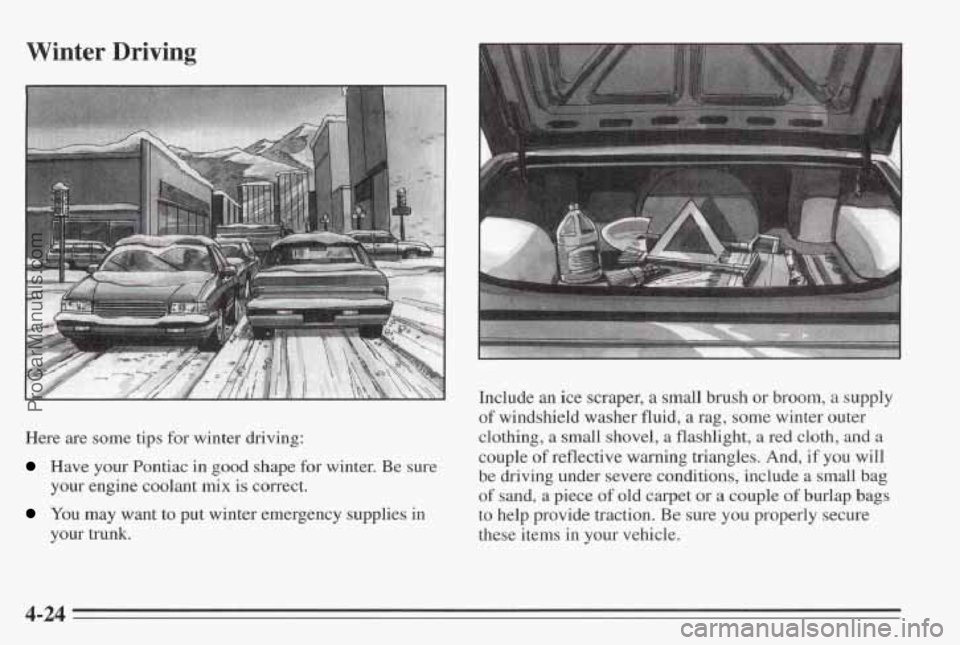 PONTIAC BONNEVILLE 1995  Owners Manual Winter  Driving 
Here are some tips for winter  driving: 
Have  your  Pontiac  in  good  shape  for winter.  Be  sure 
your  engine coolant 
mix is correct. 
your  trunk. 
You  may  want  to  put wint
