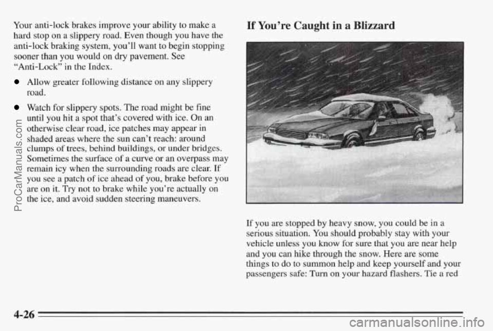 PONTIAC BONNEVILLE 1995  Owners Manual Your anti-lock brakes improve your ability  to make a 
hard  stop on a slippery road. Even though  you have the 
anti-lock  braking system, you’ll  want to begin  stopping 
sooner  than you would  o
