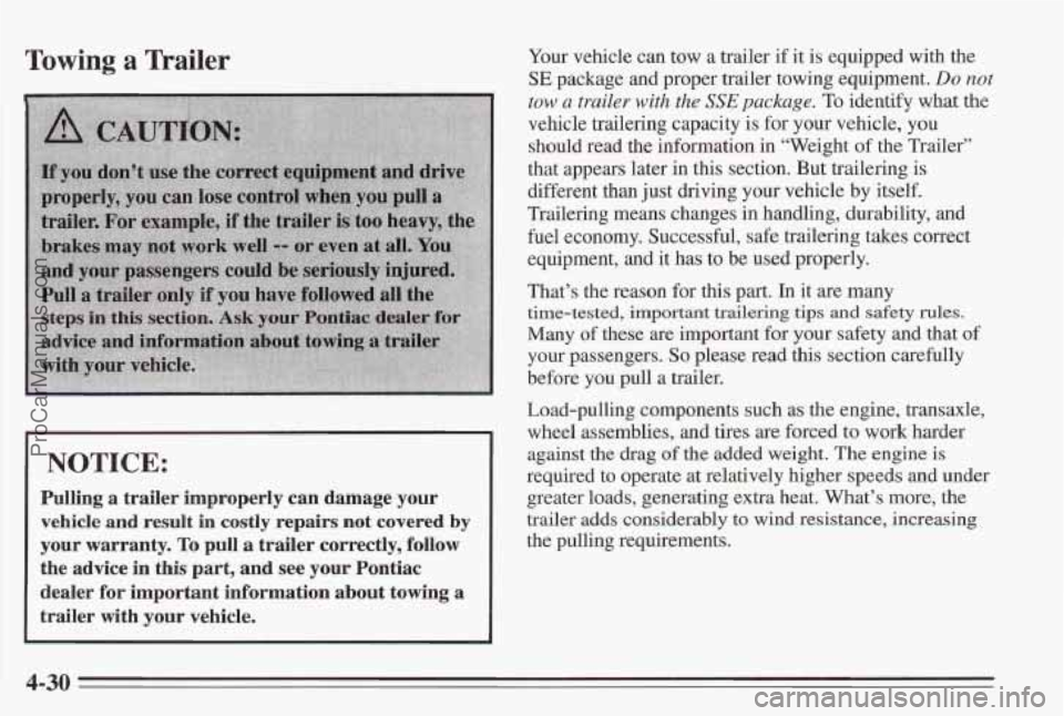 PONTIAC BONNEVILLE 1995  Owners Manual Towing a Trailer 
I NOTICE: 
Pulling  a  trailer  improperly  can  damage  your 
vehicle 
and result in costly  repairs  not  covered by 
your  warranty. To pull a trailer  correctly,  follow 
the 
ad