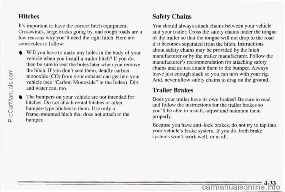 PONTIAC BONNEVILLE 1995  Owners Manual Hitches Safety  Chains 
.. . ,.- .. 
-$ ’. . .. . 
It’s important  to have  the correct hitch equipment. 
Crosswinds,  large trucks going  by, and  rough  roads are  a 
few reasons  why you’ll  
