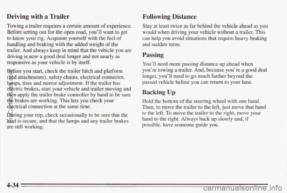 PONTIAC BONNEVILLE 1995  Owners Manual Driving with a Trailer 
Towing a trailer requires a certain mount of experience. 
Before setting out  for  the  open road, you’ll  want to get 
to 
know your  rig.  Acquaint  yourself  with  the  fe