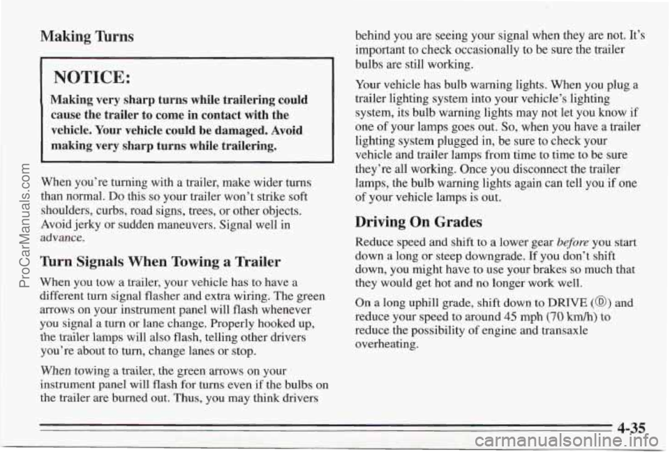 PONTIAC BONNEVILLE 1995  Owners Manual Making Thms 
NOTICE: 
Making  very  sharp  turns  while  trailering  could cause  the  trailer  to  come  in  contact  with  the vehicle.  Your  vehicle  could  be  damaged.  Avoid 
making  very  shar
