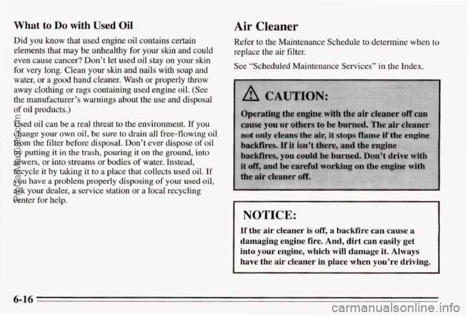 PONTIAC BONNEVILLE 1995  Owners Manual What to Do with Used Oil 
Did you how that used  engine  oil contains  certain 
elements that  may be unhealthy  for your  skin and could 
even  cause  cancer?  Don’t  let used  oil stay on  your 
s