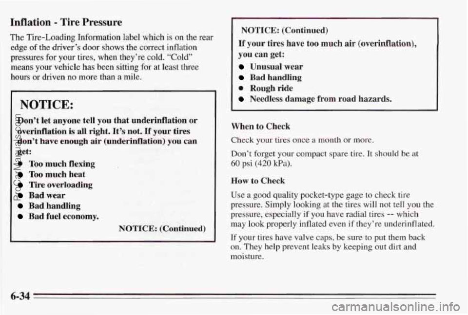 PONTIAC BONNEVILLE 1995  Owners Manual Inflation - Tire Pressure 
The Tire-Loading  Information label which is  on the rear 
edge 
of the driver’s door shows the correct inflation 
pressures  for your tires,  when  they’re  cold. 
“C