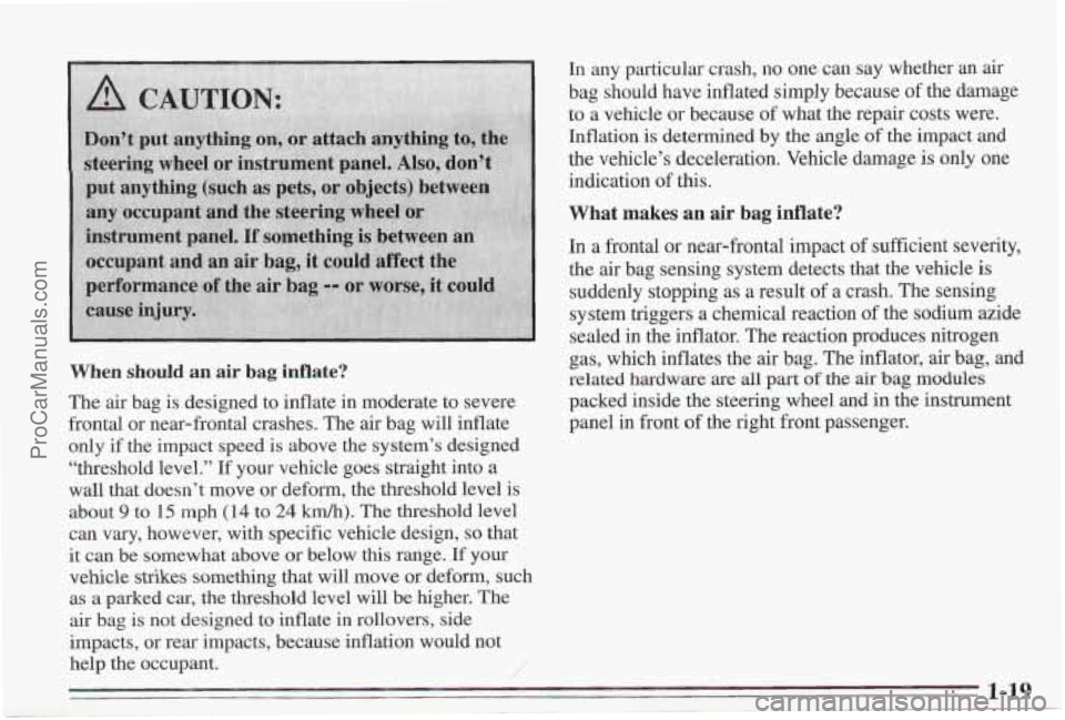 PONTIAC BONNEVILLE 1995  Owners Manual When should an air bag Mate? 
The air bag is designed  to inflate  in  moderate  to. severe 
frontal  or  near-frontal crashes.  The air bag  will  inflate 
only  if the  impact  speed is  above  the 