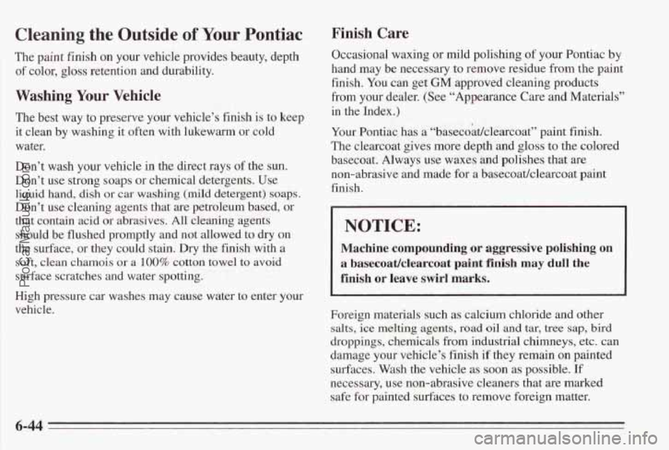 PONTIAC BONNEVILLE 1995 Owners Manual Cleaning the Outside of Your Pontiac
The paint finish on your vehicle provides beauty, depth
of color, gloss retention and durability.
Washing Your Vehicle
The best way to preserve your PONTIAC BONNEVILLE 1995 Owners Manual Cleaning the Outside of Your Pontiac
The paint finish on your vehicle provides beauty, depth
of color, gloss retention and durability.
Washing Your Vehicle
The best way to preserve your