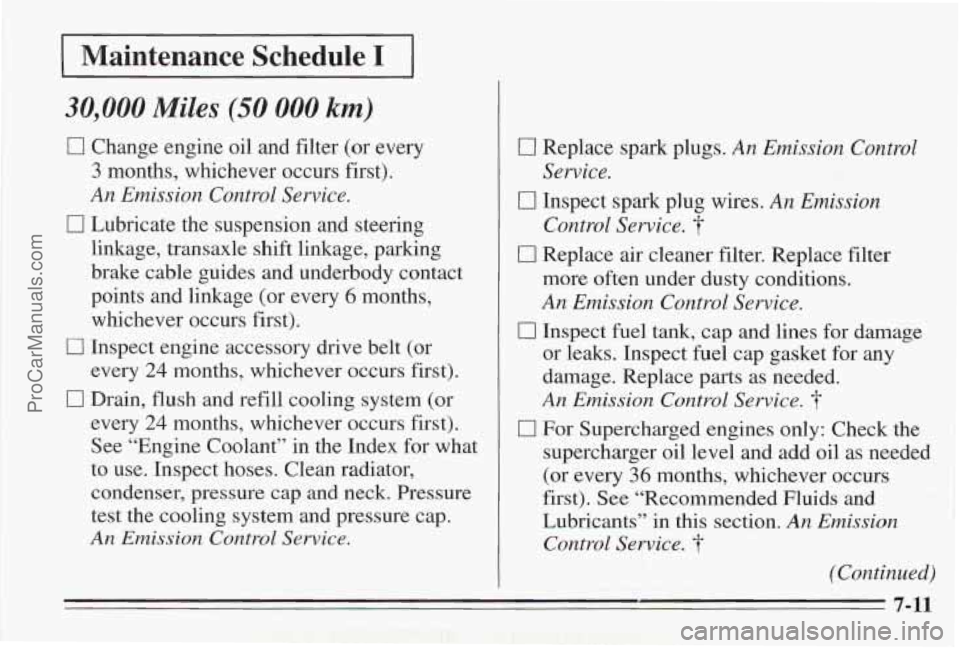 PONTIAC BONNEVILLE 1995 Owners Manual Maintenance Schedule I
30,000 Miles (50 000 km)
0 Change engine oil and filter (or every
3 months, whichever occurs first).
An Emission Control Service.
0 Lubricate the suspension and PONTIAC BONNEVILLE 1995 Owners Manual Maintenance Schedule I
30,000 Miles (50 000 km)
0 Change engine oil and filter (or every
3 months, whichever occurs first).
An Emission Control Service.
0 Lubricate the suspension and