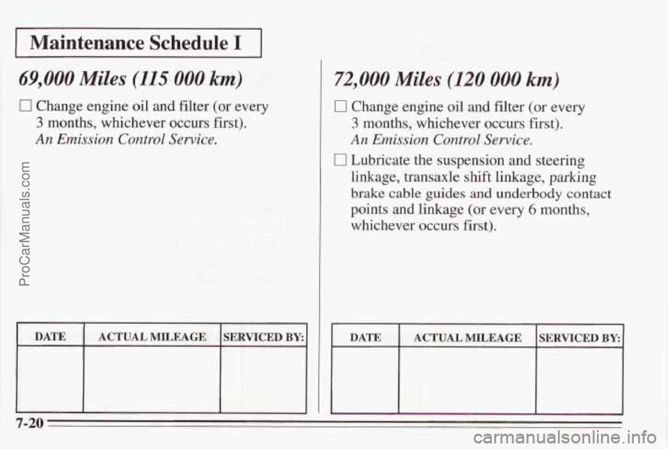 PONTIAC BONNEVILLE 1995  Owners Manual I Maintenance Schedule I I 
69,000 Miles (115 000 km) 
0 Change engine oil  and filter  (or  evlery 
3 months,  whichever  occurs  first). 
An Emission Control Service. 
72,000 Miles (120 000 km) 
0 C