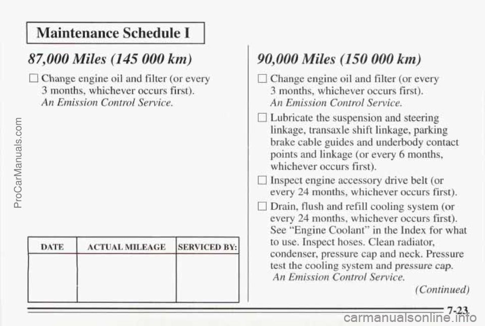 PONTIAC BONNEVILLE 1995  Owners Manual 1 Maintenance  Schedule I I 
87,000 Miles (145 000 km) 
0 Change engine oil and filter (or  every 
3 months, whichever occurs first). 
An Emission Control Service. 
DATE 
SERVICED BY: ACTUAL MILEAGE 
