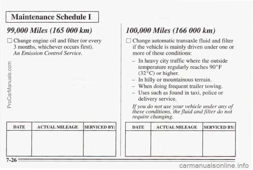 PONTIAC BONNEVILLE 1995  Owners Manual I Maintenance  Schedule I I 
99,000 Miles (165 000 km) 
0 Change engine oil  and filter (or every 
3 months,  whichever  occurs  first). 
An Emission  Control Service. 
I DATE I ACTUALMILEAGE ISERVICE
