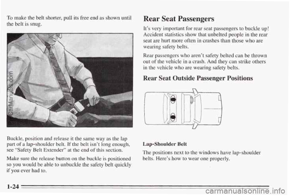 PONTIAC BONNEVILLE 1995  Owners Manual To make the belt shorter, pull its  free end as shown until 
the belt 
is snug. 
Buckle, position  and release  it the same  way as the lap 
part of a lap-shoulder belt. If the belt isn’t long enoug