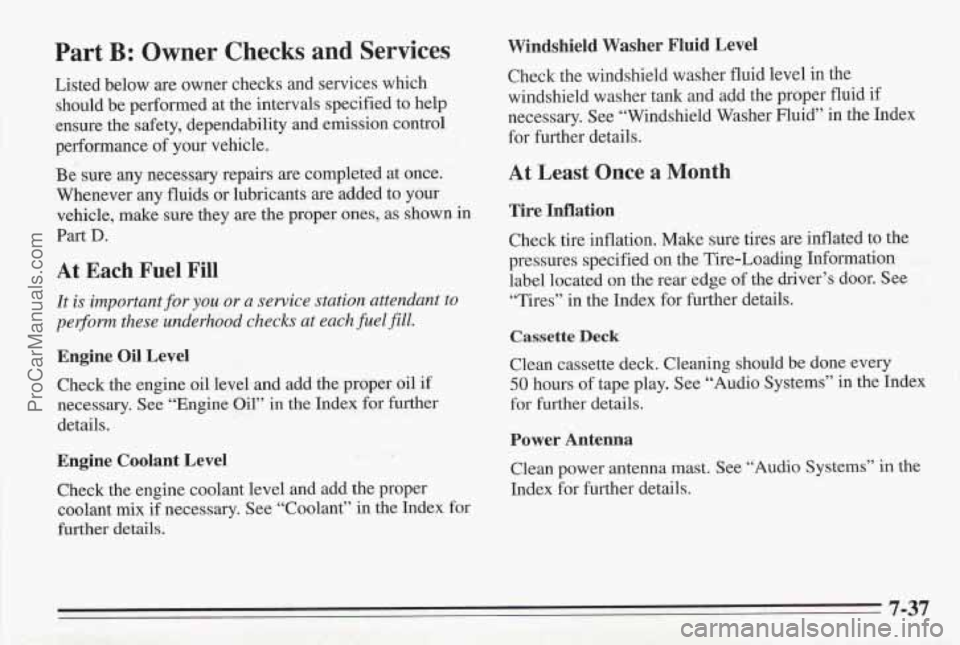 PONTIAC BONNEVILLE 1995 Owners Manual Part B: Owner Checks and Services
Listed below are owner checks and services which
should be performed at the intervals specified to help
ensure the safety, dependability and emission c PONTIAC BONNEVILLE 1995 Owners Manual Part B: Owner Checks and Services
Listed below are owner checks and services which
should be performed at the intervals specified to help
ensure the safety, dependability and emission c