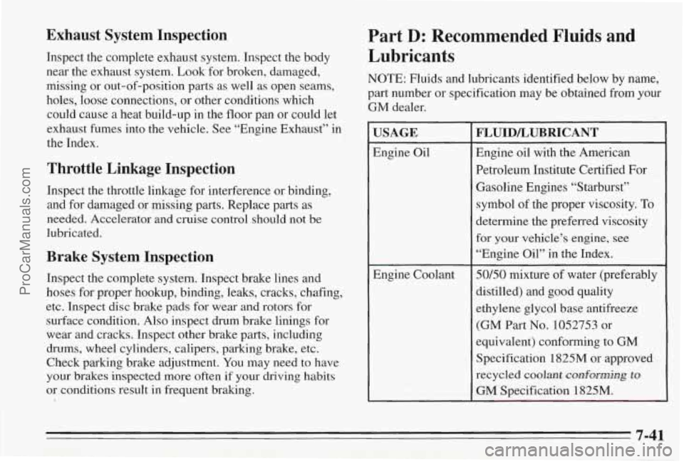 PONTIAC BONNEVILLE 1995 Owners Manual Exhaust System Inspection
Inspect the complete exhaust system. Inspect the body
near the exhaust system. Look for broken, damaged,
missing or out-of-position parts as well as open seams, PONTIAC BONNEVILLE 1995 Owners Manual Exhaust System Inspection
Inspect the complete exhaust system. Inspect the body
near the exhaust system. Look for broken, damaged,
missing or out-of-position parts as well as open seams,