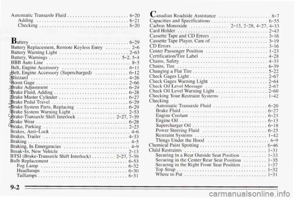 PONTIAC BONNEVILLE 1995  Owners Manual Automatic  Transaxle Fluid ........................ 6-20 
Adding 
.................................... 6-21 
Checking ................................... 6-20 
Battery 
...............................