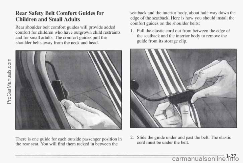 PONTIAC BONNEVILLE 1995  Owners Manual Rear  Safety  Belt  Comfort  Guides  for Children  and  Small  Adults 
Rear shoulder belt comfort guides  will provide added 
comfort  for children  who have  outgrown child restraints 
and for small 