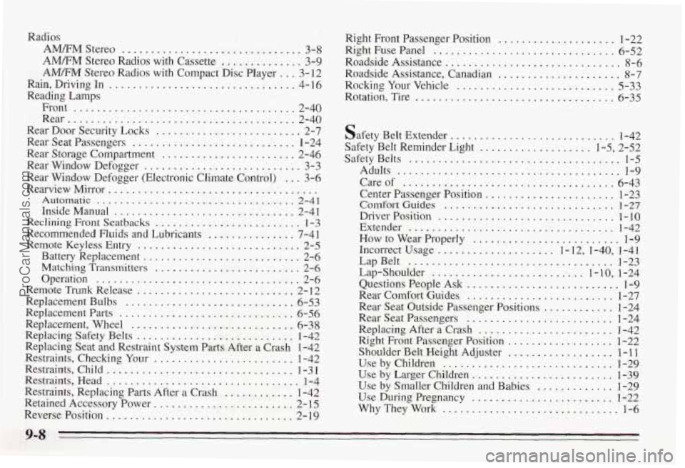 PONTIAC BONNEVILLE 1995  Owners Manual Radios 
AM/FM Stereo ............................... 3-8 
AMFM Stereo Radios  with Cassette .............. 3-9 
Rain. Driving 
In ................................ 4- 16 AMm Stereo  Radios  with Compac