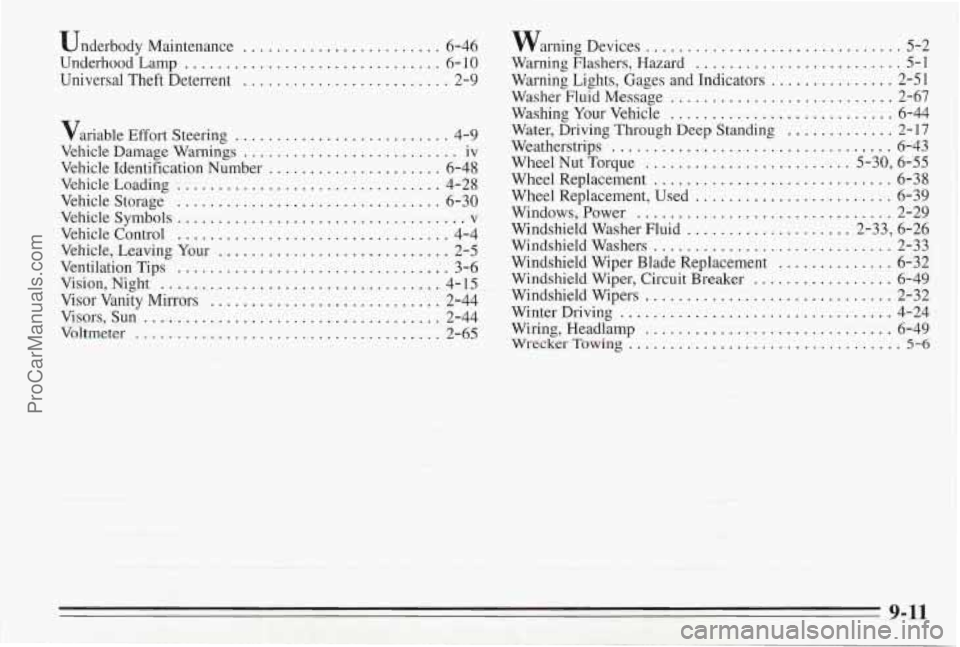 PONTIAC BONNEVILLE 1995  Owners Manual Underbody Maintenance ... 
Underhood Lamp .......... 
Universal Theft Deterrent ... 
. . 6-46 
. . 6-10 
... 2-9 
Variable  Effort Steering 
.......................... 4-9 
Vehicle  Damage  Warnings 
