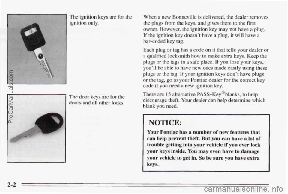 PONTIAC BONNEVILLE 1995  Owners Manual The ignition  keys are for  the 
ignition  only.  When 
a new  Bonneville  is delivered,  the  dealer  removes 
the  plugs  from  the  keys,  and gives  them to 
the first 
owner,  However,  the ignit