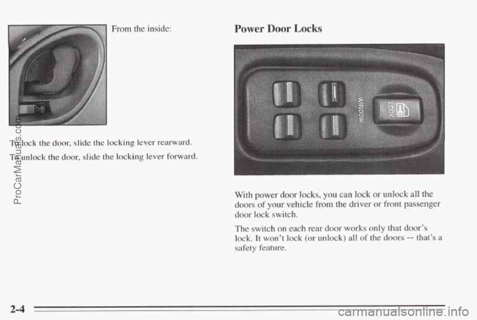 PONTIAC BONNEVILLE 1995  Owners Manual From the inside: 
To lock  the  door, slide the locking lever rearward. 
To unlock  the  door,  slide the locking  lever  forward. 
Power Door Locks 
With  power  door  locks, you can lock  or  unlock