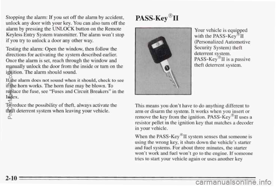 PONTIAC BONNEVILLE 1995  Owners Manual Stopping the alarm: If you set off the alarm by accident, 
unlock  any  door  with  your key. 
You can also  turn off the 
alarm by pressing  the UNLOCK button on the  Remote 
Keyless  Entry System  t