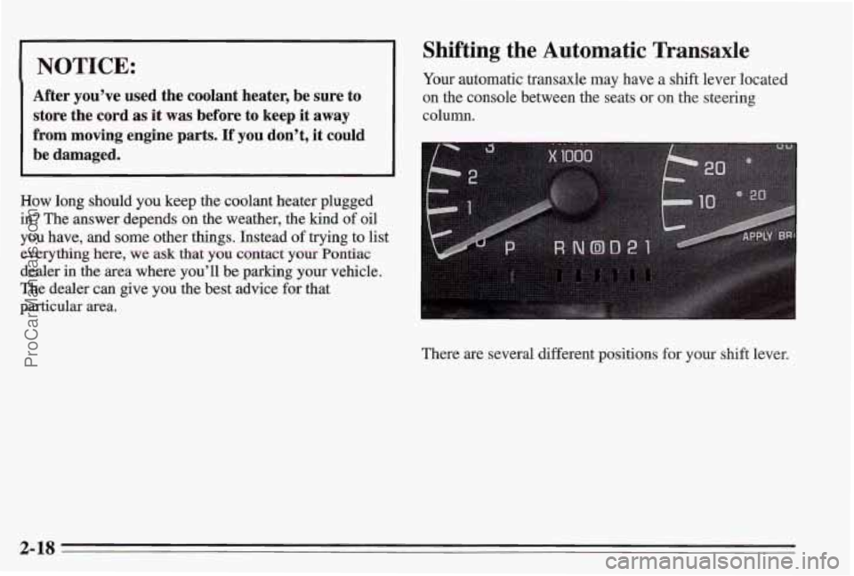 PONTIAC BONNEVILLE 1995  Owners Manual 1 NOTICE: 
After  you’ve  used  the  coolant  heater,  be  sure to 
store  the  cord 
as it  was  before to keep  it  away 
from moving  engine  parts.  If you  don’t,  it could 
be  damaged. 
How