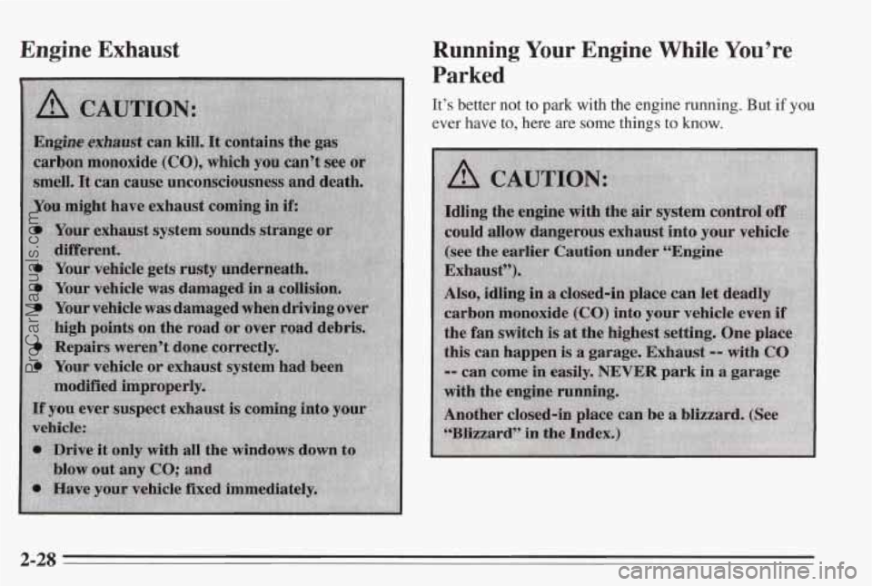 PONTIAC BONNEVILLE 1995  Owners Manual Engine Exhaust Running  Your  Engine While You’re 
Parked 
It’s  better  not to park with the engine  running.  But if you 
ever have to, here are some things to know. 
2-28 
ProCarManuals.com 