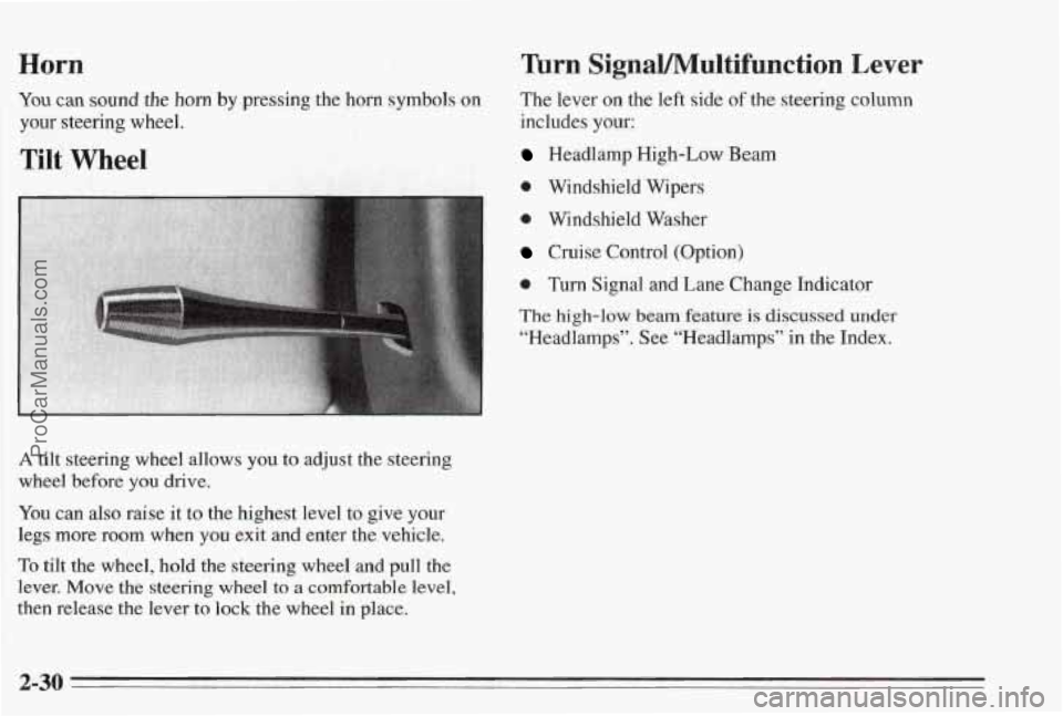 PONTIAC BONNEVILLE 1995  Owners Manual Horn 
You can sound the horn by pressing the horn  s’ymbols on 
your steering wheel. 
‘Tilt Wheel 
Turn  SignaVMultifunction Lever 
The lever on the  left  side of the steering  column 
includes  