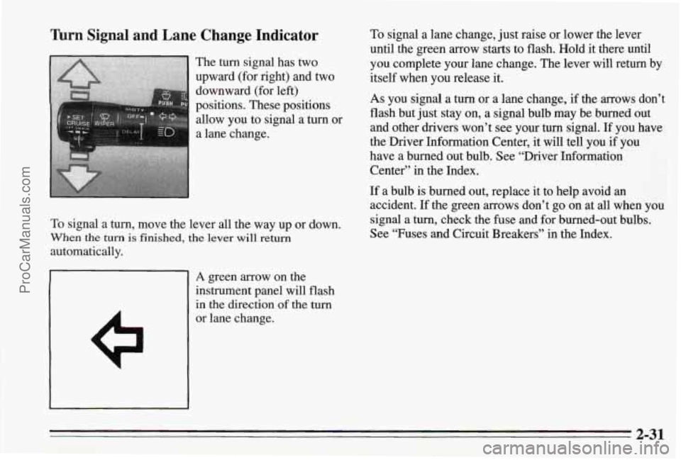 PONTIAC BONNEVILLE 1995  Owners Manual Turn Signal  and  Lane  Change  Indicator 
The turn  signal has  two 
upward  (for right)  and  two 
downward (for 
left) 
positions.  These positions 
I 
allow  you  to signal a turn or 
a  lane  cha