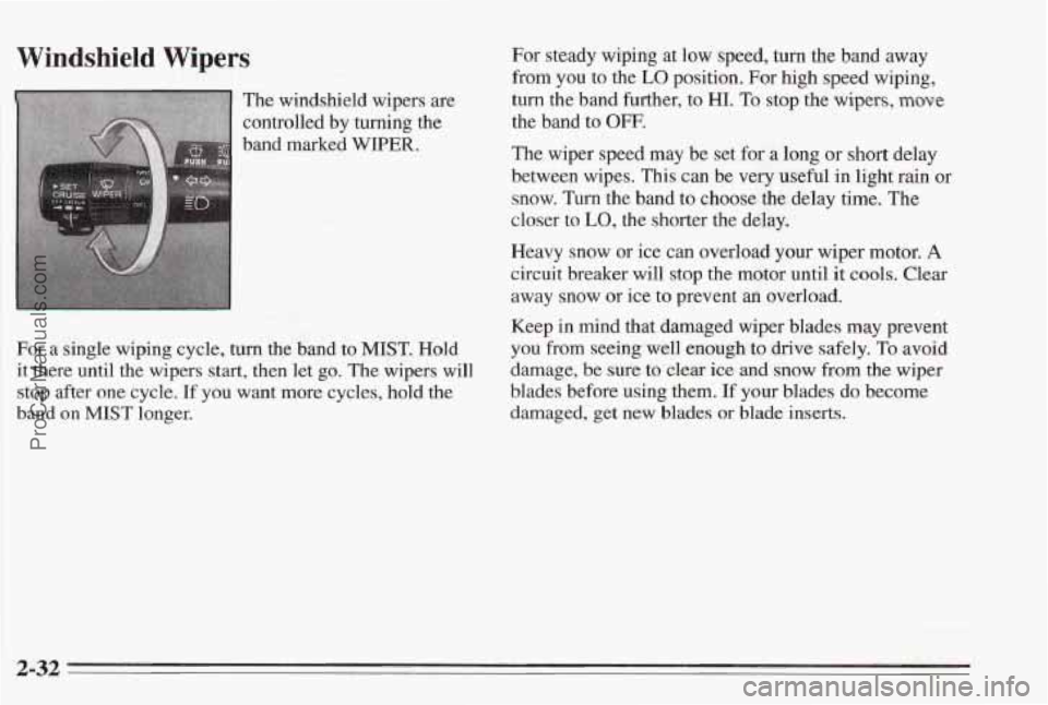 PONTIAC BONNEVILLE 1995  Owners Manual Windshield Wipers 
The windshield wipers are 
controlled  by 
turning the 
band marked WIPIER. 
For steady wiping  at low speed, turn the band away 
from you to the LO position. For high speed  wiping