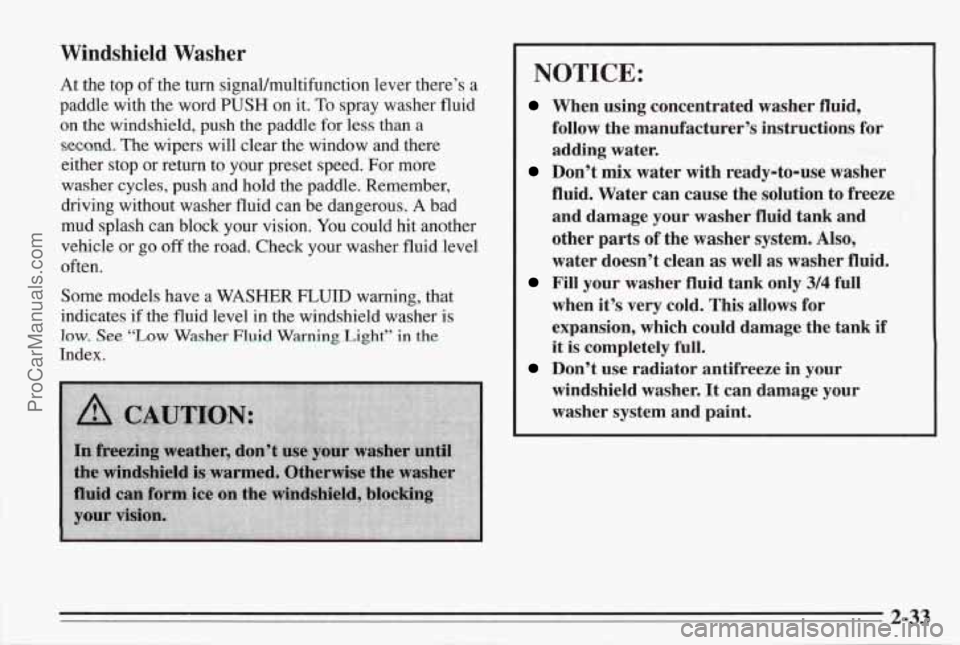 PONTIAC BONNEVILLE 1995  Owners Manual Windshield  Washer 
At the top  of  the turn  signal/multifunction  lever  there’s  a 
paddle  with  the word 
PUSH on it. To spray  washer  fluid 
on the  windshield,  push  the  paddle  for less  