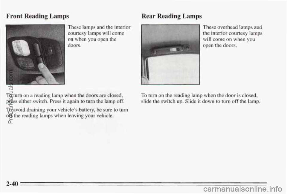 PONTIAC BONNEVILLE 1995  Owners Manual Front Reading Lmnps Rear Reading Lamps 
These lamps and the interior 
courtesy lamps  will come 
on  when  you  open the 
doors 
. 
To turn on a reading  lamp when the doors are closed, 
press  eithe