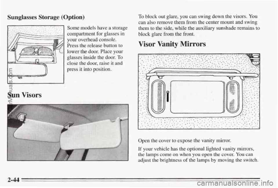 PONTIAC BONNEVILLE 1995  Owners Manual Sunglasses Storage (Option) 
press it into  position. 
~ 
Sun Visors 
Some  models have a storage 
compartment  for glasses 
in 
your  overhead  console. 
Press the release  button to 
lower  the 
doo