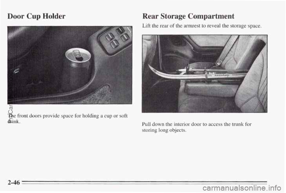 PONTIAC BONNEVILLE 1995  Owners Manual Door Cup Holder 
The front doors provide space for holding  a cup or soft 
drink. 
Rear  Storage  Compartment 
Lift  the rear of the  armrest  to reveal  the storage space. 
I 
Pull  down the interior