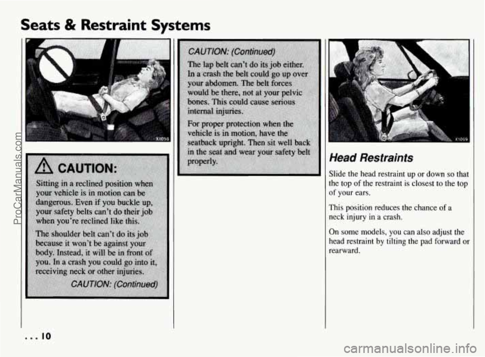 PONTIAC BONNEVILLE 1994  Owners Manual Seats & Restraint Systems 
* 
Head  Restraints 
Slide  the  head  restraint  up or down so that 
the  top  of the  restraint  is  closest 
to the  top 
of  your  ears. 
This  position  reduces  the  c