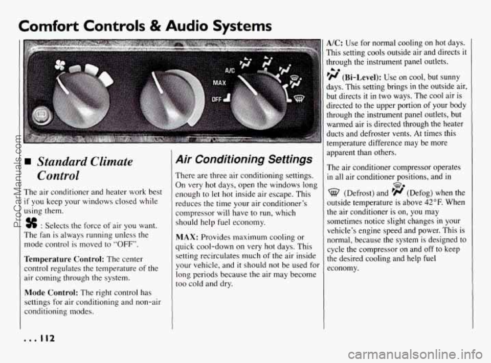 PONTIAC BONNEVILLE 1994  Owners Manual Comfort Controls & Audio Systems 
Standard Climate 
Control 
The air conditioner  and  heater  work  best 
if you  keep your windows  closed  while 
using  them. 
% : Selects  the force  of  air you w