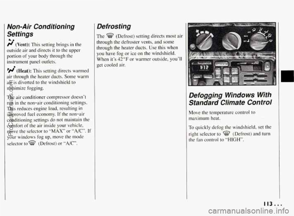 PONTIAC BONNEVILLE 1994  Owners Manual Non-Air  Conditioning 
Settings 
A0 
r/ (Vent): This  setting  brings in the 
outside  air  and  directs 
it to  the  upper 
portion  of your  body  through  the 
instrument  panel  outlets. 
’N (He
