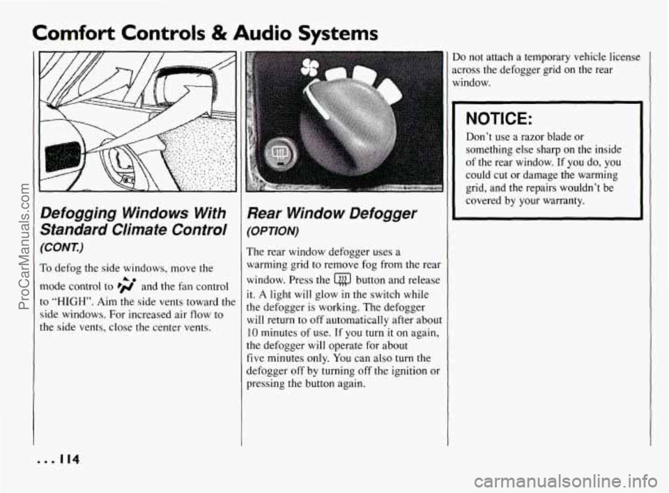 PONTIAC BONNEVILLE 1994  Owners Manual Comfort Controls & Audio Systems 
Defogging  Windows  With 
Standard  Climate  Control 
(CONT.) 
To defog  the side windows,  move the 
mode control to 
Ffl and  the fan control 
to “HIGH”.  Aim t