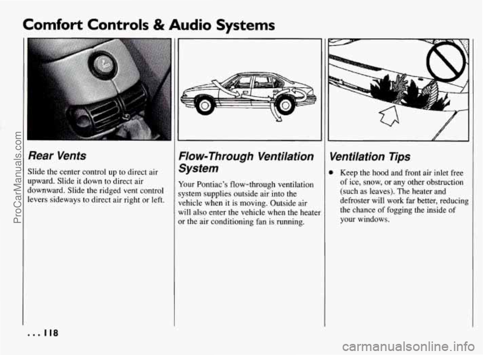 PONTIAC BONNEVILLE 1994  Owners Manual Comfort Controls & Audio Systems 
Rear  Vents 
Slide the center control  up to direct  air 
upward. Slide  it down to direct  air 
downward. Slide the ridged vent control 
levers sideways to  direct  