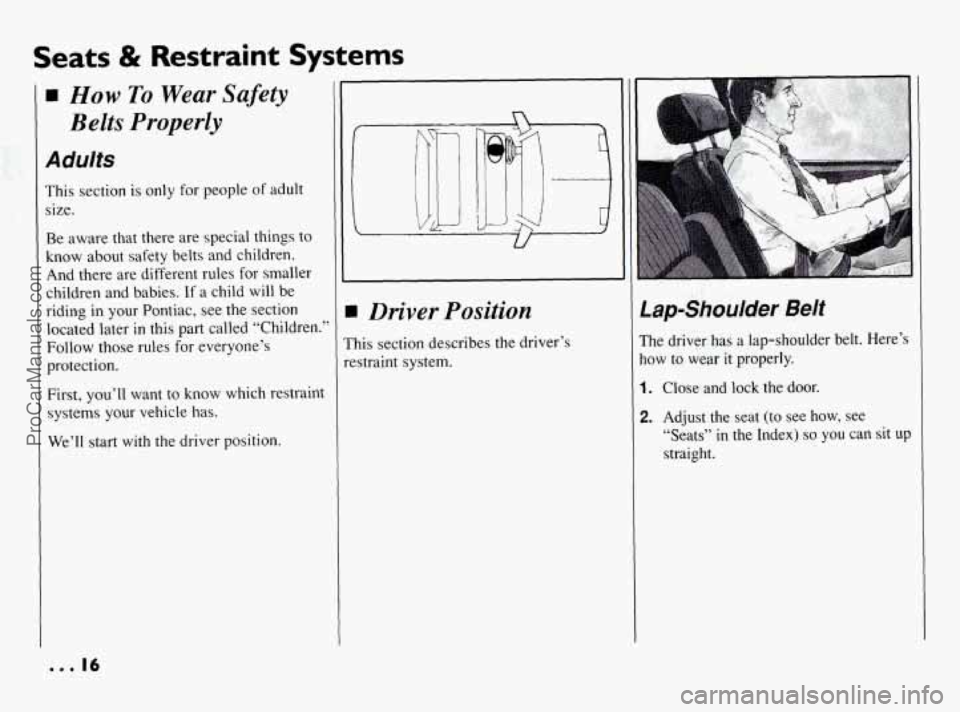 PONTIAC BONNEVILLE 1994  Owners Manual Seats & Restraint  Systems 
How To Wear  Safety 
Belts 
Properly 
Adults 
This  section  is  only for people  of adult 
size. 
Be  aware  that there  are special things  to 
know  about  safety  belts