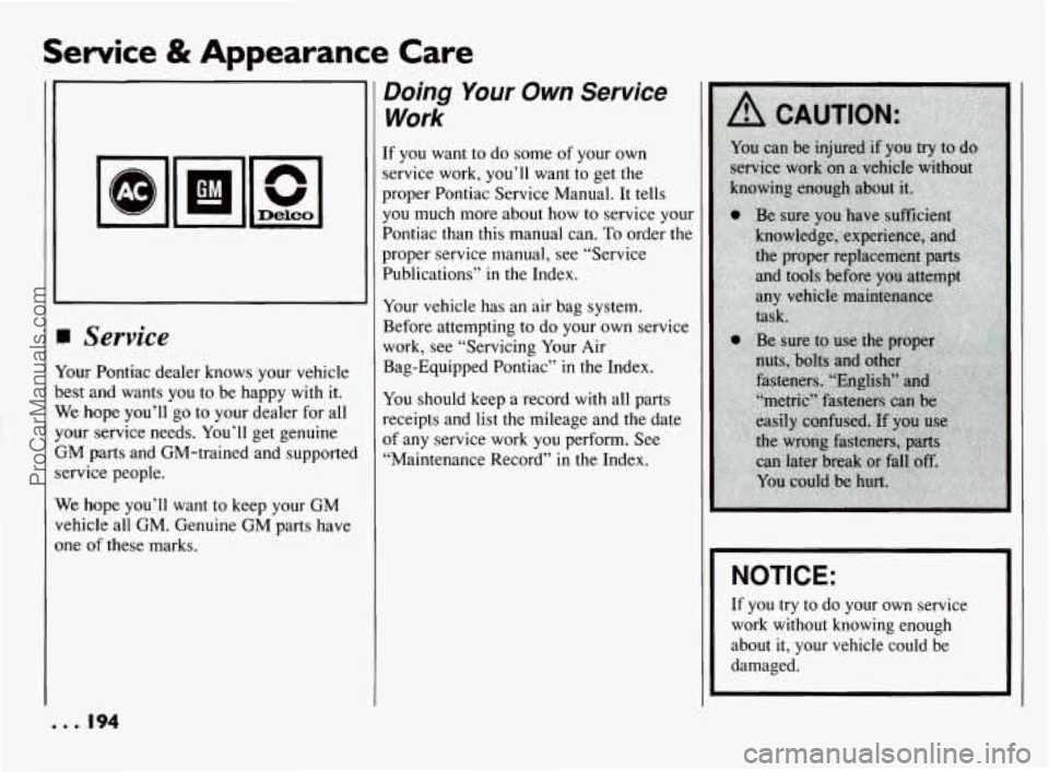 PONTIAC BONNEVILLE 1994  Owners Manual Service & Appearance Care 
111 Sewice 
Your Pontiac dealer knows  your vehicle 
best  and  wants  you  to be  happy 
with it. 
We  hope  you’ll  go  to your dealer  for all 
your  service  needs. 
Y