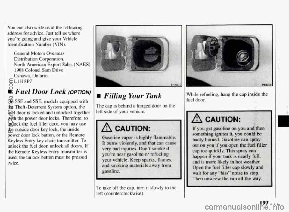 PONTIAC BONNEVILLE 1994  Owners Manual You can  also  write us at  the  following 
address  for  advice.  Just  tell 
us where 
you’re  going  and  give  your  Vehicle 
Identification  Number  (VIN). 
General  Motors  Overseas 
Distribut