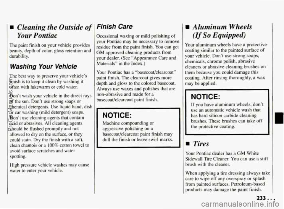 PONTIAC BONNEVILLE 1994  Owners Manual Cleaning the Outside of 
Your Pontiac 
The paint  finish  on  your  vehicle  provides 
beauty,  depth  of color, gloss retention and 
iurability. 
Washing Your Vehicle 
The  best  way  to preserve you