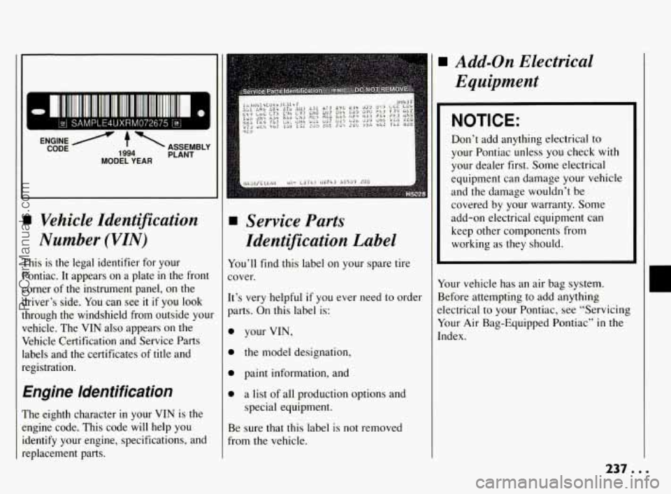 PONTIAC BONNEVILLE 1994  Owners Manual I 
A ’ ASSEMBLY 
CODE 
MODEL 
YEAR 1994 PLANT 
Vehicle Identification 
Number  (VZN) 
This is the  legal  identifier  for  your 
Pontiac.  It  appears 
on a  plate  in the  front 
corner  of the  in