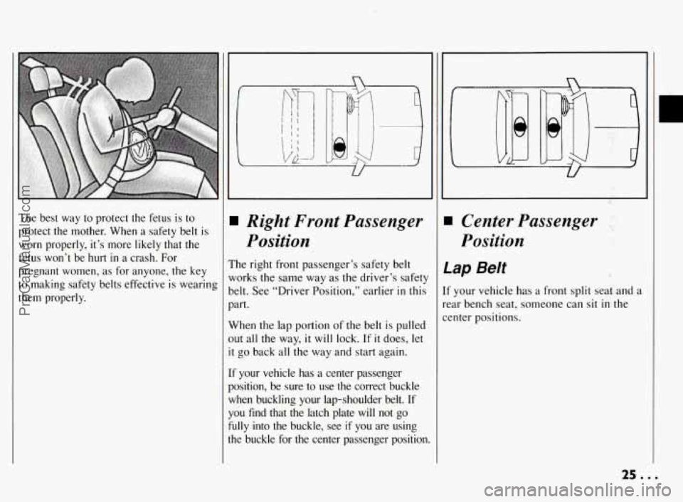 PONTIAC BONNEVILLE 1994  Owners Manual The  best  way to  protect  the  fetus  is  to 
protect  the  mother.  When 
a safety  belt  is 
worn  properly,  it’s  more  likely  that  the 
fetus  won’t  be 
hurt in a crash.  For 
pregnant  