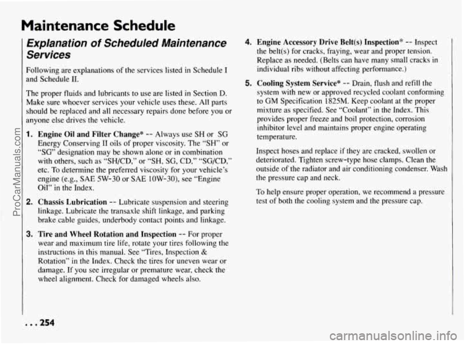 PONTIAC BONNEVILLE 1994  Owners Manual Maintenance  Schedule 
Explanation of Scheduled  Maintenance 
Services 
Following  are  explanations of the  services  listed in Schedule  I 
and Schedule 
11. 
The  proper  fluids  and  lubricants to